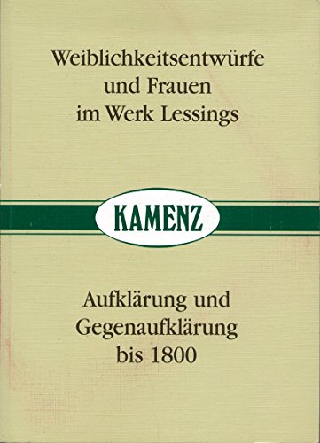 Stock image for Weiblichkeitsentwrfe und Frauen im Werk Lessings /Aufklrung und Gegenaufklrung bis 1800: 35. und 36. Kamenzer Lessing-Tage 1996 und 1997 for sale by medimops