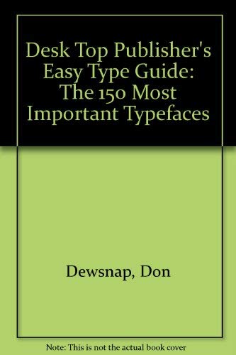 Beispielbild fr Desktop Publisher's Easy Type Guide. The most Important Typefaces: The 150 Most Important Typefaces zum Verkauf von medimops