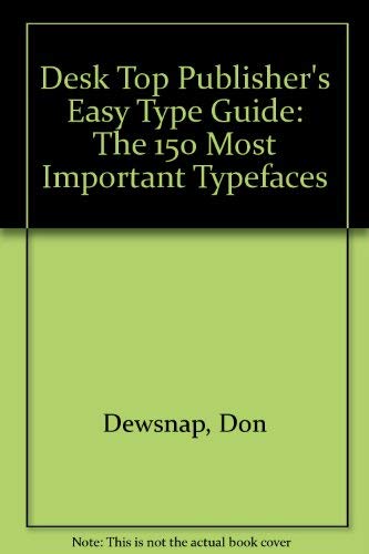 Imagen de archivo de Desktop Publisher's Easy Type Guide. The most Important Typefaces: The 150 Most Important Typefaces a la venta por medimops