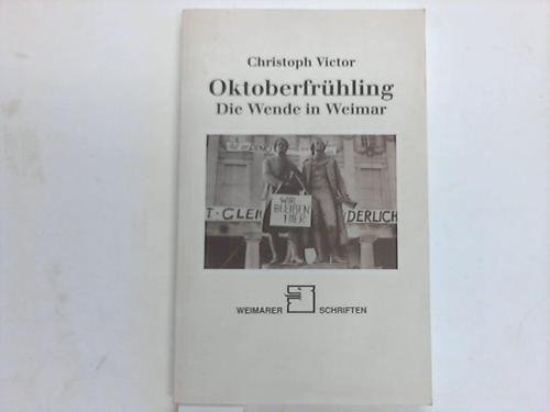 Oktoberfrühling: Die Wende in Weimar 1989 (Weimarer Schriften)