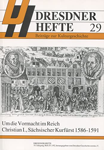Beispielbild fr Dresdner Hefte 29 - Um die Vormacht im Reich, Christian I., 1586 - 1591 zum Verkauf von medimops