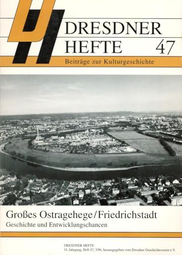 Großes Ostragehege / Friedrichstadt Geschichte und Entwicklungschancen Dresdner Hefte 47 Beiträge zur Kulturgeschichte - Dresdner Geschichtsverein e.V. (Hg.)