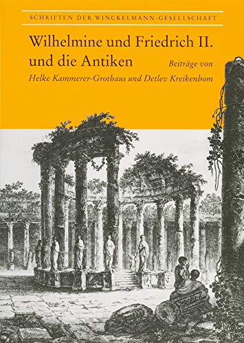 Beispielbild fr Wilhelmine und Friedrich II. und die Antiken (Schriften der Winckelmann-Gesellschaft) zum Verkauf von bookmarathon