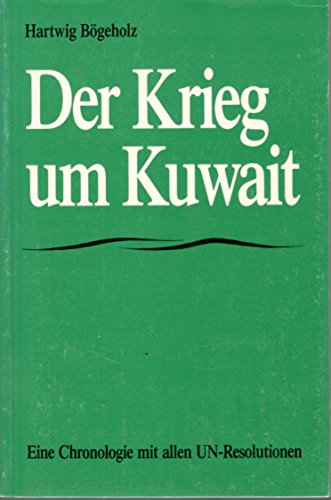 9783910071001: Der Krieg um Kuwait. Eine Chronologie mit allen UN-Resolutionen