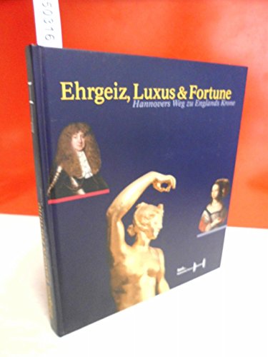 Stock image for Ehrgeiz, Luxus und Fortune. Hannovers Weg zu Englands Krone for sale by medimops