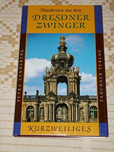 9783910074187: Plaudereien aus dem Dresdner Zwinger (Kurzweiliges) - Landsberg, Petra