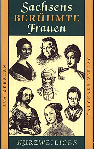 Beispielbild fr Sachsens berhmte Frauen: Barbara Uthmann. Caroline Neuber. Kthchen Schnkopf. Wilhelmine Reichard. Clara Schumann. Louise Otto-Peters. Henriette Goldschmidt zum Verkauf von medimops