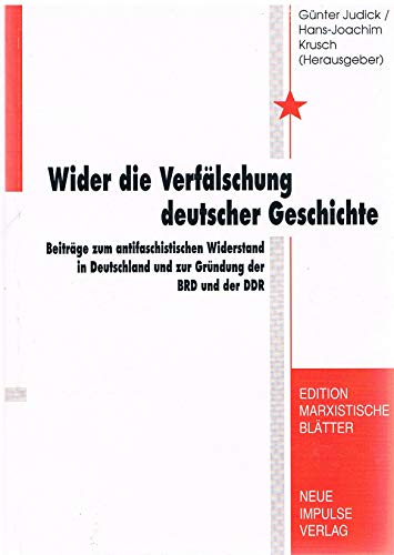 Stock image for Wider die Verflschung deutscher Geschichte: Beitrge zum antifaschistischen Widerstand und zur Grndung der beiden deutschen Staaten (Edition Marxistische Bltter) for sale by CSG Onlinebuch GMBH