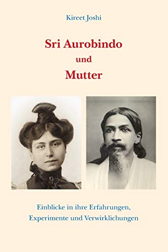 Beispielbild fr Sri Aurobindo und Mutter: Einblicke in ihre Erfahrungen, Experimente und Verwirklichungen (German Edition) zum Verkauf von GF Books, Inc.