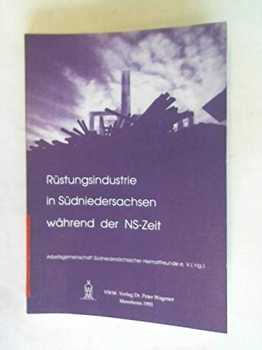 9783910085053: Rstungsindustrie in Sdniedersachsen whrend der NS-Zeit (Schriftenreihe der Arbeitsgemeinschaft Sdniedersschsischer Heimatfreunde e.V)