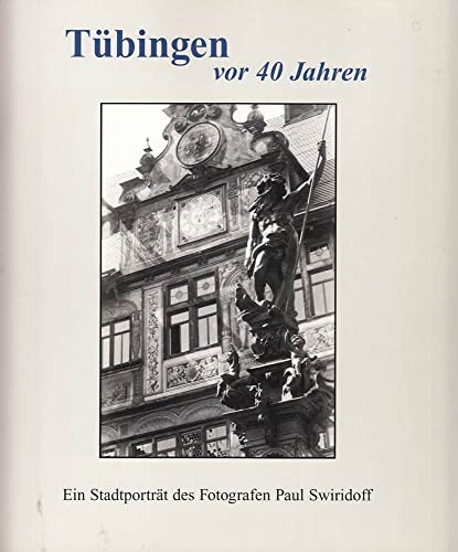 Imagen de archivo de Tbingen vor 40 Jahren. Ein Stadtportrt des Fotografen Paul Swiridoff. a la venta por Antiquariat Kunsthaus-Adlerstrasse