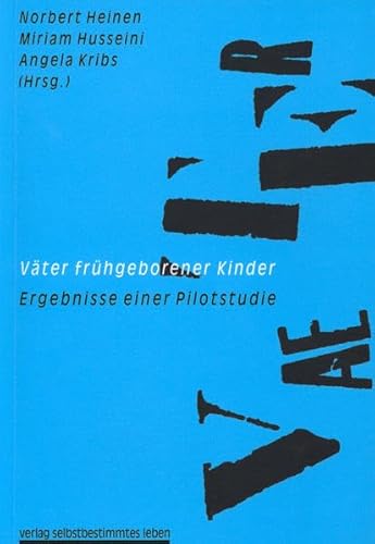 Väter frühgeborener Kinder: Ergebnisse einer Pilotstudie - Heinen Norbert, Kribs Angela, Husseini Miriam