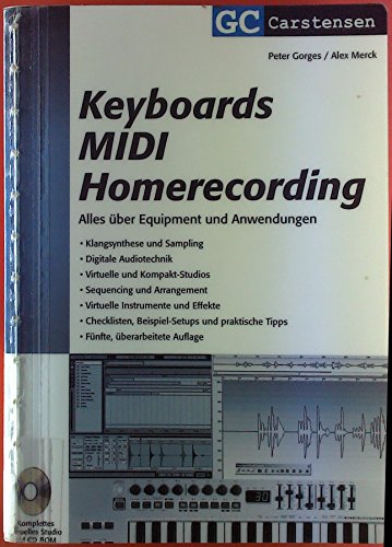 Keyboards MIDI Homerecording: Alles über Equipment und Anwendungen. Klangsynthese und Sampling. Software und Sequencing. Digitale Audiotechnik. Checklisten, Beispiel-Setups und praktische Tips - Peter Gorges