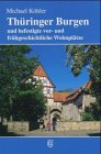 Thüringer Burgen und befestigte vor- und frühgeschichtliche Wohnplätze - Köhler, Michael