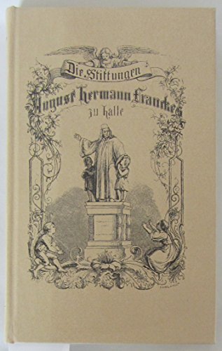 Beispielbild fr Die Stiftungen August Hermann Francke`s in Halle : Festschrift zur zweiten Scularfeier seines Geburtstages. Herausgegeben von dem Directorium der Franckeschen Stiftungen. zum Verkauf von Antiquariat KAMAS