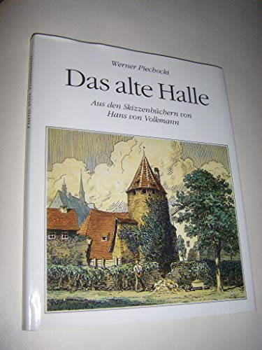 Das alte Halle. Aus den Skizzenbüchern von Hans von Volkmann - Piechocki, Werner (Ausw.)