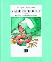 Imagen de archivo de Vadder kocht oder Wie man eine Kche verwstet: Fr vier Wochen norddeutsche Hausmannskost, gekocht und geschwtzt von Jrgen Borchert a la venta por medimops