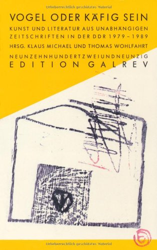 9783910161108: Vogel oder Kfig sein: Kunst und Literatur aus unabhngigen Zeitschriften in der DDR, 1979-1989 (Edition Galrev)