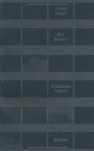 Der Kasten : [Roman]. - Zieger, Ulrich
