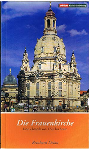 Stock image for Die Frauenkirche: Eine Chronik von 1722 - heute for sale by Versandantiquariat Felix Mcke