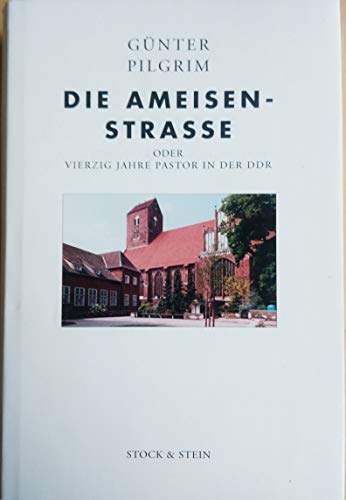 Die Ameisenstraße oder Vierzig Jahre Pastor in der DDR; Erinnerungen von Günter Pilgrim - Mit Abb...