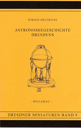 Astronomiegeschichte Dresdens Jürgen Helfricht - Helfricht, Jürgen