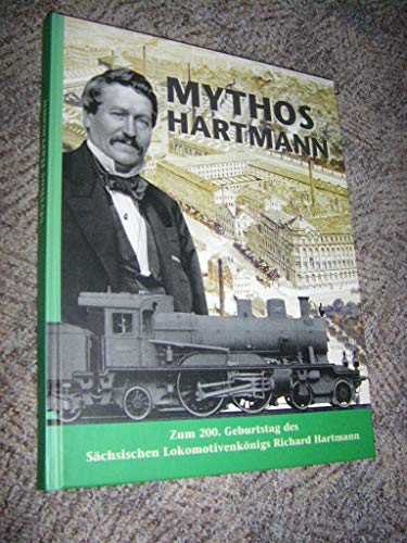 Mythos Hartmann. Zum 200. Geburtstag des Sächsischen Lokomotivenkönigs Richard Hartmann. - Dresler, Achim, Gerd Richter Uwe Fiedler u. a.