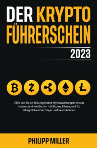 Beispielbild fr Der Kryptofhrerschein 2023 ? Alles was Sie als Einsteiger ber Kryptowhrungen wissen mssen und wie Sie sich mit Bitcoin, Ethereum & Co erfolgreich ein Vermgen aufbauen knnen zum Verkauf von medimops