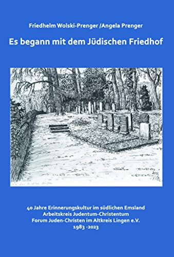 Beispielbild fr Es begann mit dem Jdischen Friedhof: 40 Jahre Erinnerungskultur im sdlichen Emsland. Arbeitskreis Judentum-Christentum, Forum Juden-Christen im Altkreis Lingen eV, 1983-2023 zum Verkauf von Jasmin Berger