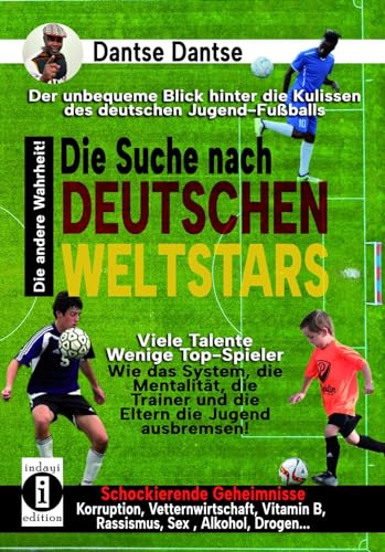 Beispielbild fr Die Suche nach deutschen Weltstars: Der unbequeme Blick hinter die Kulissen des deutschen Jugend-Fuballs - viele Talente, wenige Top-Spieler zum Verkauf von Blackwell's