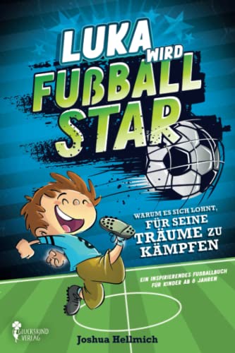 9783910277137: Luka wird Fuball-Star – Warum es sich lohnt, fr seine Trume zu kmpfen: Ein inspirierendes Fuballbuch fr Kinder ab 8 Jahren (German Edition)