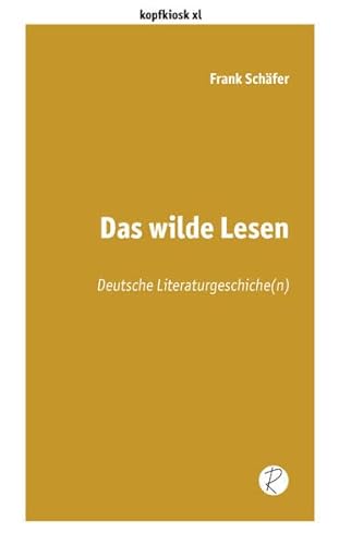 Beispielbild fr Das wilde Lesen: Deutsche Literaturgeschichte(n) (edition kopfkiosk) zum Verkauf von medimops