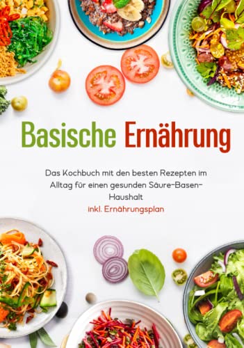 Beispielbild fr Basische Ernhrung - Das Kochbuch mit den besten Rezepten im Alltag fr einen gesunden Sure-Basen-Haushalt inkl. Ernhrungsplan zum Verkauf von medimops