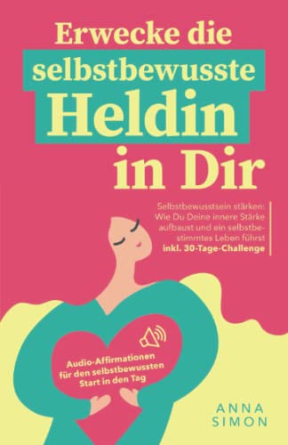 Beispielbild fr Erwecke die selbstbewusste Heldin in dir: Wie Du als Frau stark & selbstsicher durch Dein Leben gehst. Selbstliebe und Selbstakzeptanz entwickeln ? . strken fr Frauen, Band 1) zum Verkauf von medimops