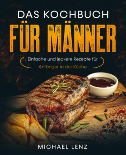 Beispielbild fr Das Kochbuch fr Mnner: Einfache und leckere Rezepte fr Anfnger in der Kche (German Edition) zum Verkauf von Book Deals