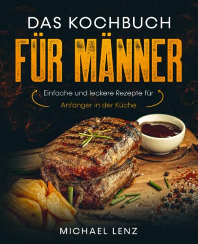 Stock image for Das Kochbuch fr Mnner: Einfache und leckere Rezepte fr Anfnger in der Kche (German Edition) for sale by Book Deals