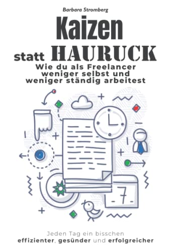Stock image for Kaizen statt Hauruck: Wie du als Freelancer weniger selbst und weniger stndig arbeitest (German Edition) for sale by GF Books, Inc.