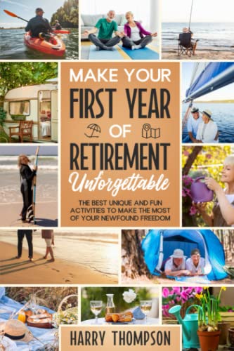 Beispielbild fr Make Your First Year of Retirement Unforgettable: The Best Unique and Fun Activities to Make the Most of Your Newfound Freedom (The Ultimate Gift for Retirees) zum Verkauf von SecondSale