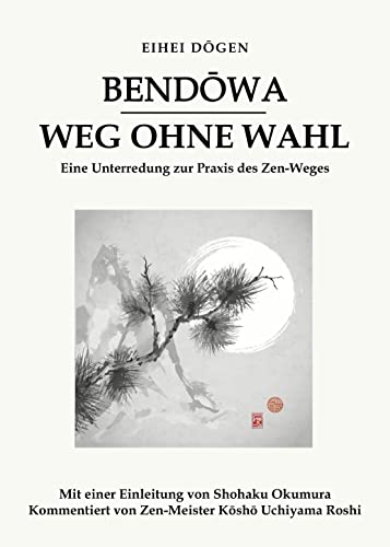 Stock image for Bend?wa - Weg ohne Wahl: Eine Unterredung zur Praxis des Zen-Weges (German Edition) for sale by GF Books, Inc.