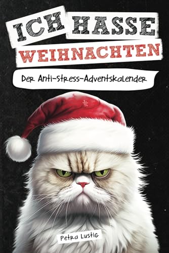 Beispielbild fr Ich hasse Weihnachten! Der Anti-Stress-Adventskalender: Das auergewhnliche Adventskalender Buch als lustiges Geschenk fr Frauen, Mnner & gestresste Seelen zum Verkauf von medimops