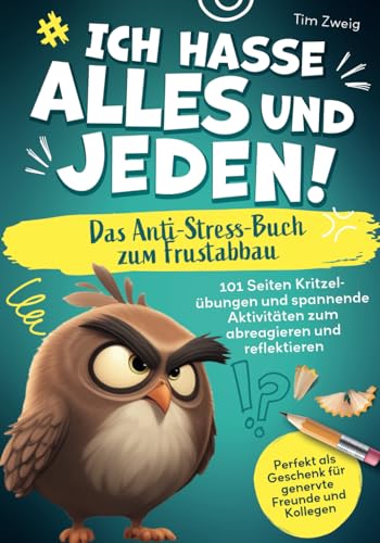 9783910953000: Ich hasse Alles und Jeden! – Das Anti-Stress-Buch zum Frustabbau: 101 Seiten Kritzelbungen und spannende Aktivitten zum abreagieren und reflektieren