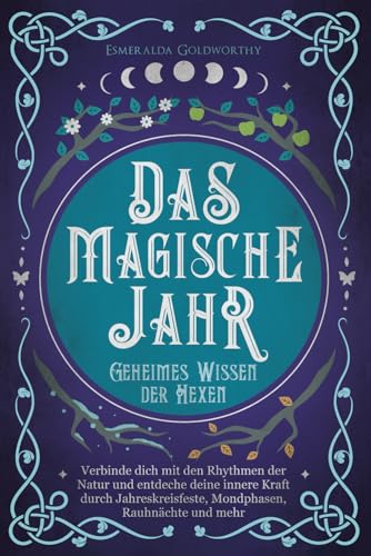 Beispielbild fr Das magische Jahr: Geheimes Wissen der Hexen - Verbinde dich mit den Rhythmen der Natur und entdecke deine innere Kraft durch Jahreskreisfeste, Mondphasen, Rauhnchte und mehr zum Verkauf von medimops