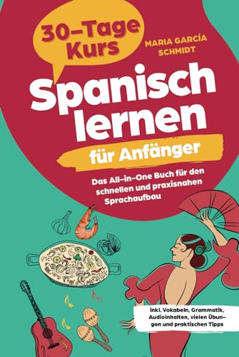 Beispielbild fr Spanisch lernen fr Anfnger: 30-Tage-Kurs ? Das All-in-One Buch fr den schnellen und praxisnahen Sprachaufbau inkl. Vokabeln, Grammatik, Audioinhalten, vielen bungen und praktischen Tipps zum Verkauf von medimops