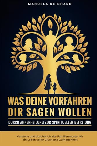 Stock-Bild f�r Was deine Vorfahren dir sagen wollen: Durch Ahnenheilung zur spirituellen Befreiung: verstehe und durchbrich alte Familienmuster f�r ein Leben voller Gl�ck und Zufriedenheit