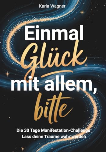 Stock-Bild f�r Einmal Gl�ck mit allem, bitte!: Die 30 Tage Manifestation-Challenge: Lass deine Tr�ume wahr werden
