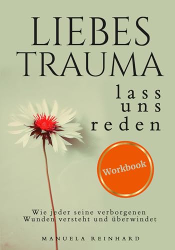 Stock-Bild f�r Liebes Trauma, lass uns reden ? Das Workbook: Wie jeder seine verborgenen Wunden versteht und �berwindet