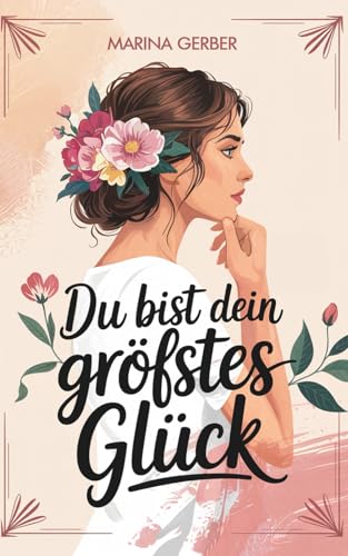 Stock image for Du bist dein gr��tes Gl�ck ? 7 Wege zu mehr Zufriedenheit, Selbstliebe und Lebensfreude: Eine ergreifende Geschichte, die dein Leben ver�ndert (German Edition)