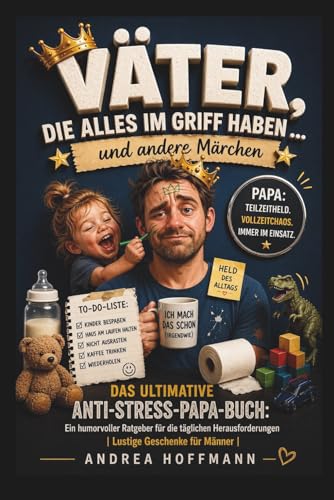Immagine stock per V�ter, die alles im Griff haben ... und andere M�rchen: Das ultimative Anti-Stress-Papa-Buch: Ein humorvoller Ratgeber f�r die t�glichen Herausforderungen I Lustige Geschenke f�r M�nner