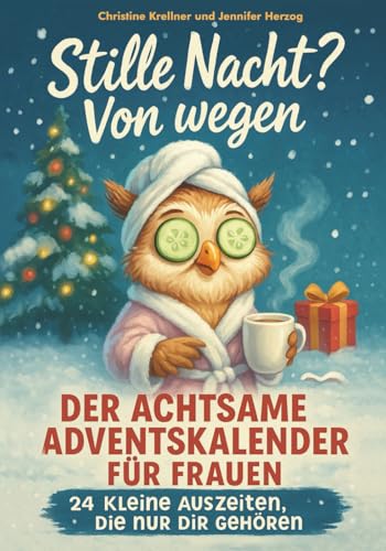 Stock image for Stille Nacht? Von wegen!: Der achtsame Adventskalender f�r Frauen: 24 kleine Auszeiten, die nur dir geh�ren