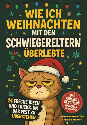 Stock image for Wie ich Weihnachten mit den Schwiegereltern �berlebte: 24 freche Ideen und Tricks, um das Fest zu �berstehen I Das perfekte Geschenk f�r Frauen und M�nner